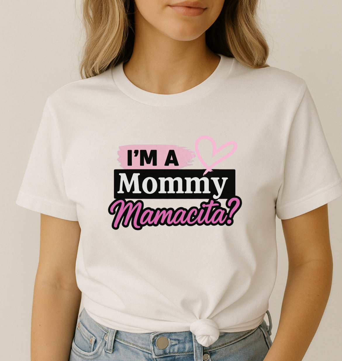 “I’m a Mommy. Mamacita?” Tee