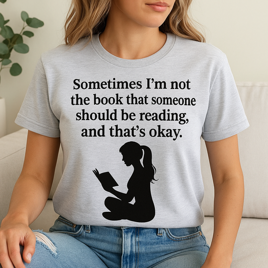 "Sometimes I'm not the book..." Tee