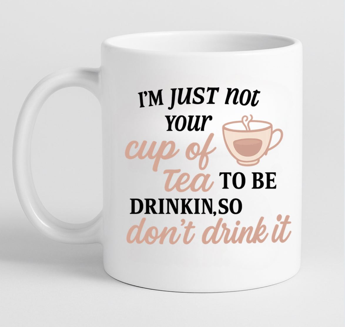 “I’m just not your cup of tea…” Mug (Neutral Blush Edition)