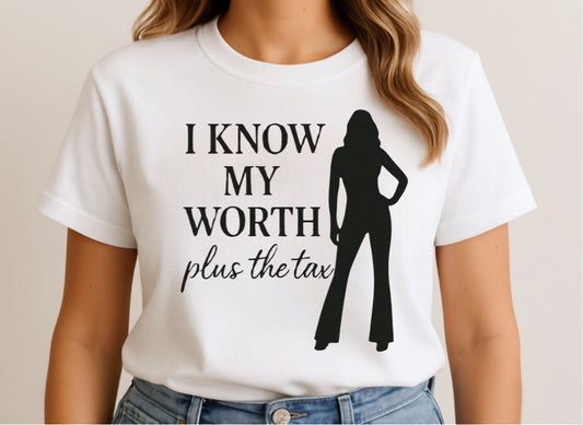 “I Know My Worth Plus the Tax” Tee